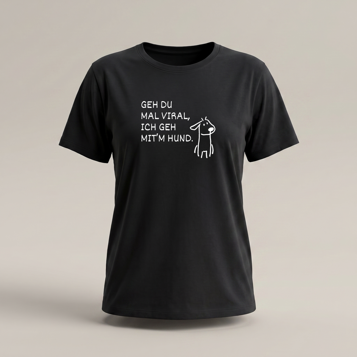 GEH DU MAL VIRAL, ICH GEH MIT’M HUND.