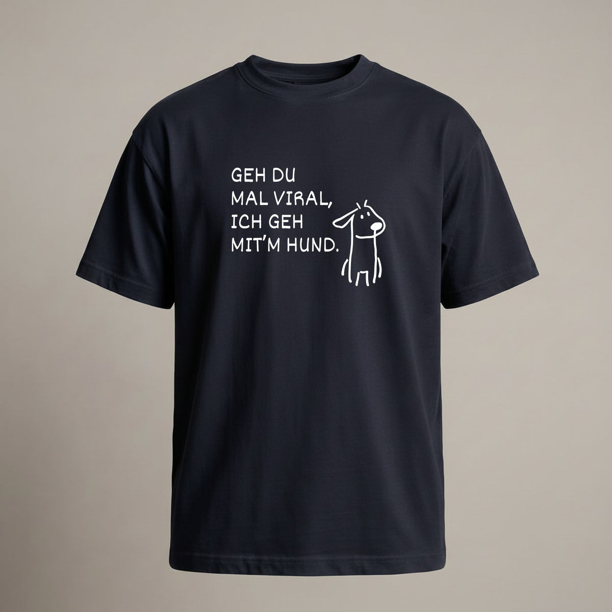 GEH DU MAL VIRAL, ICH GEH MIT’M HUND.