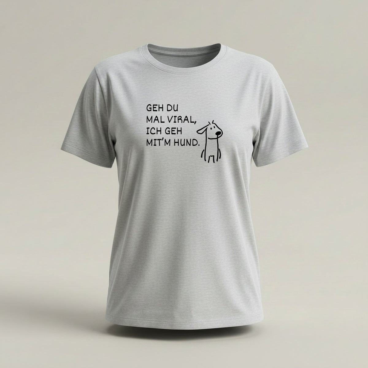 GEH DU MAL VIRAL, ICH GEH MIT’M HUND.