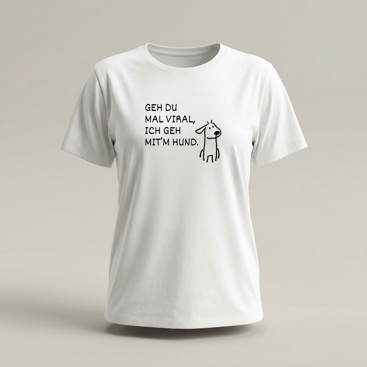 GEH DU MAL VIRAL, ICH GEH MIT’M HUND.