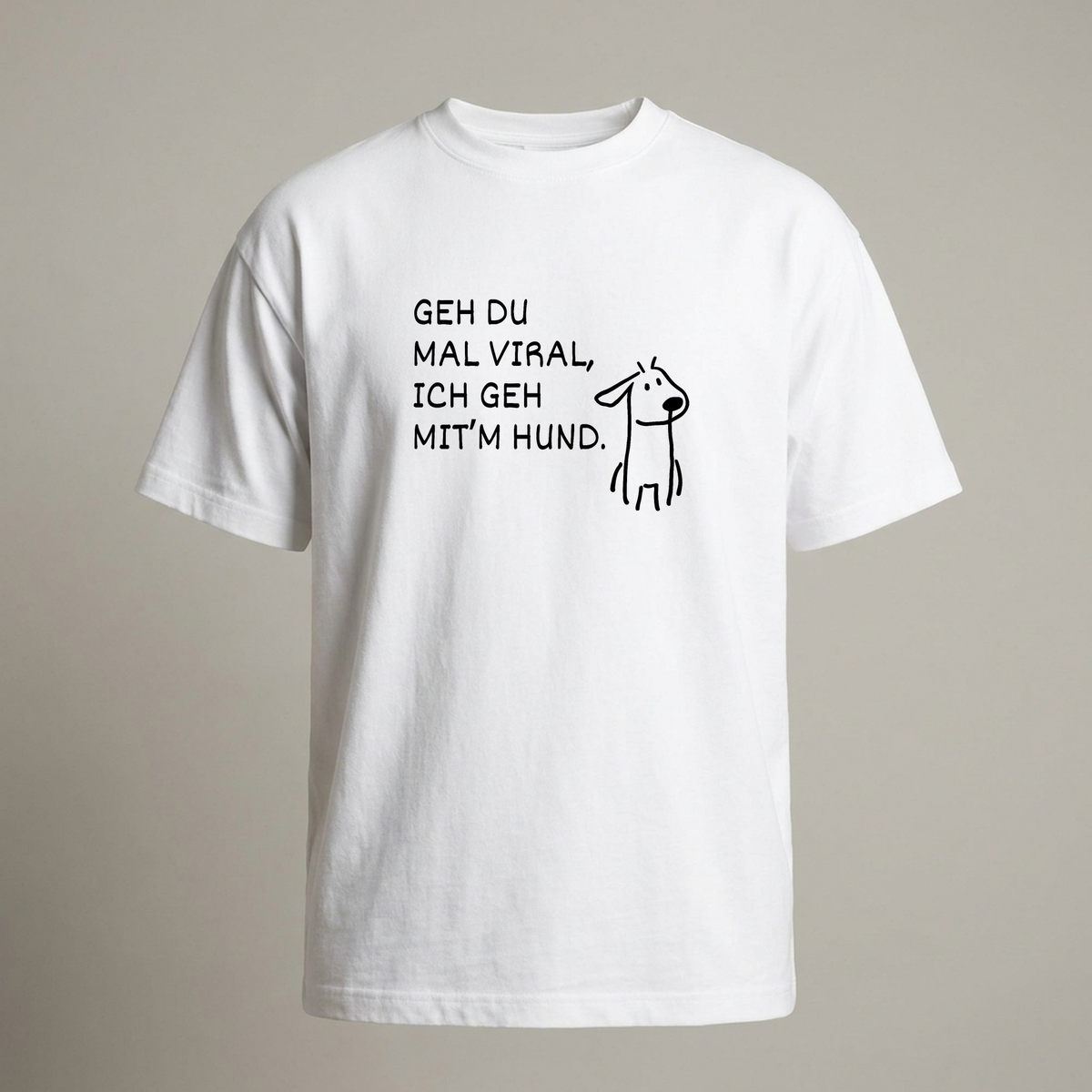GEH DU MAL VIRAL, ICH GEH MIT’M HUND.
